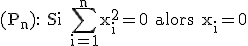 \rm (P_n): Si \Bigsum_{i=1}^nx_i^2=0 alors x_i=0